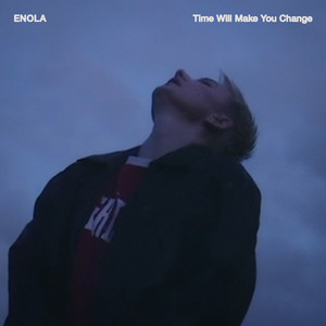 Time Will Make You Change by ENOLA