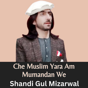 Shandi Gul Mizarwal - Che Muslim Yara Am Mumandan We