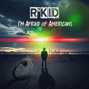I'm Afraid of Americans by R'KID