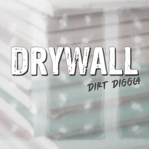 Dirt Diggla - Drywall