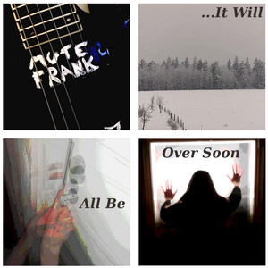 It Will All Be Over Soon