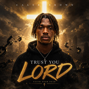 TRUST YOU LORD by Caleb Brown