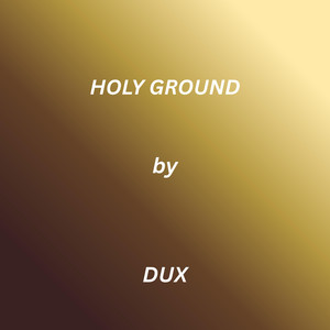 Holy Ground by DUX