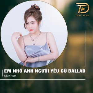 Ngân Ngân - Anh Nhớ Em Người Yêu Cũ (Ballad)
