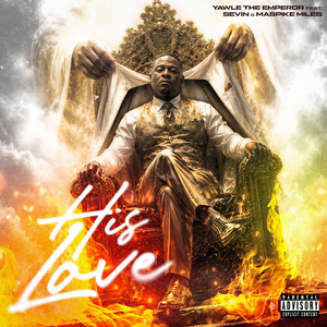 His Love (feat. Sevin & Maspike Miles) by Yawle The Emperor, Sevin, Maspike Miles