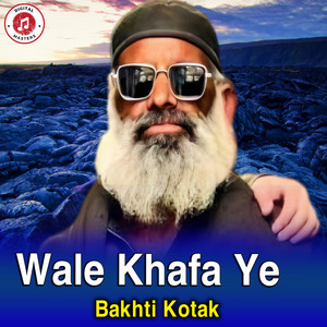 Bakhti Kotak - Wale Khafa Ye