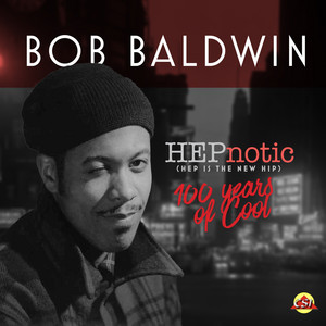 HEPnotic (Hep is the new Hip) - 100 Years of Cool - Radio by Bob Baldwin