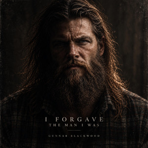 I Forgave the Man I Was by Gunnar Blackwood