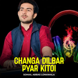 Sohail Abbas Lonawala - Changa Dilbar Pyar Kitoi
