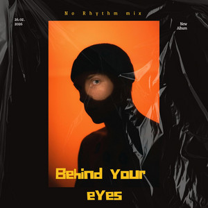 BEHIND YOUR EYES by No Rhythm mix