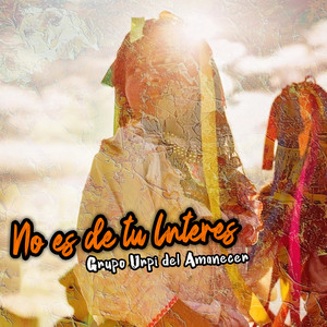 No Es de Tu Interes by Grupo Urpi del Amanecer