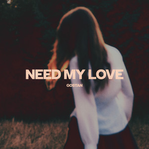Need My Love by Gostan
