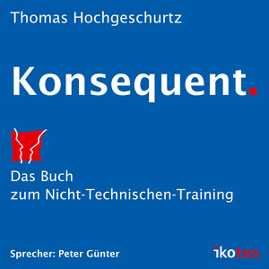 Konsequent. (Das Buch zum Nicht-Technischen-Training)