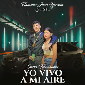 Flamenco Juan Heredia, Jarri Hernandez & Go Kico - Yo Vivo a Mi Aire