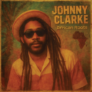 African Roots - Album by Johnny Clarke | Spotify