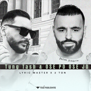 Tung tash & Ose po ose jo by Lyric Master, 2Ton