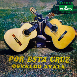 Osvaldo Ayala - Por Esta Cruz