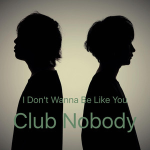 Club Nobody - I Don't Wanna Be Like You