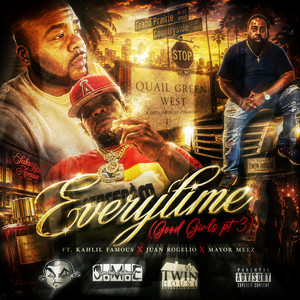 Everytime (good girls pt3) by Kahlil Famous, Juan Rogelio x mayor meez