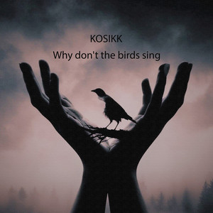 Why Don't the Birds Sing by KOSIKK