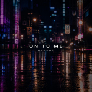 ON TO ME by ArrDos