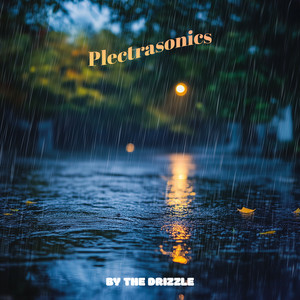 By The Drizzle by Plectrasonics