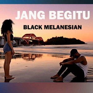 JANG BEGITU by Black Melanesian