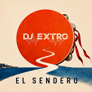 El Sendero by DJ EXTRO