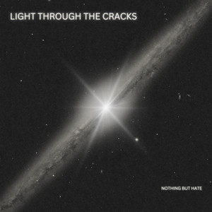 Light Through The Cracks by Nothing But Hate