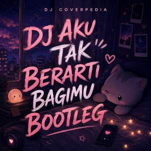 DJ Aku Tak Berarti Bagimu Bootleg by DJ Coverpedia