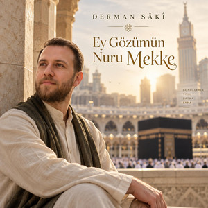 Ey Gözümün Nuru Mekke by Derman Sâkî