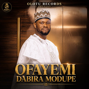 Ofayemi Dabira modupe by Olotu Yusuf Olamide
