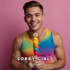Sorry Girls by Matty M.