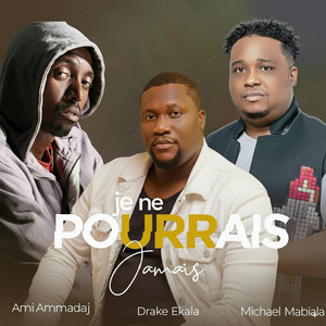Je ne pourrais jamais (feat. ami ammadaj & drake ekala)
