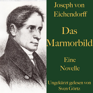 Joseph von Eichendorff: Das Marmorbild (Eine Novelle. Ungekürzt gelesen.)