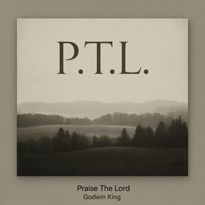 P. T. L (Praise The Lord) by Godwin King