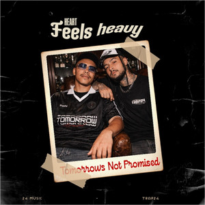 HEART FEELS HEAVY by TOMORROWS NOT PROMISED
