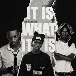 It Is What It Is by X-turn, Justcallme Jay, COLLIN OMEN