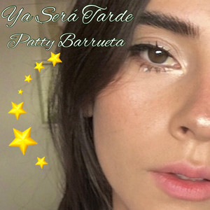 Patty Barrueta - Ya será tarde