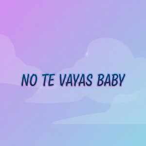 No Te Vayas Baby by benlymusic