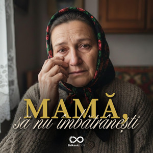 BalkanicDOR - Mamă, să nu îmbătrânești