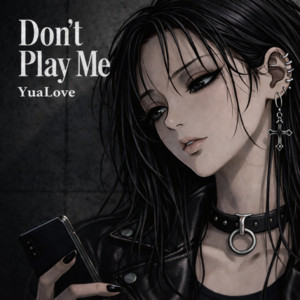 Don't Play Me by YuaLove