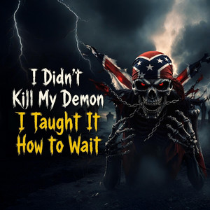 I Didn’t Kill My Demon - I Taught It How to Wait by Outlaw Walker