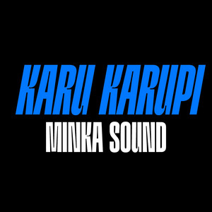 Karu Karupi by MINKA SOUND