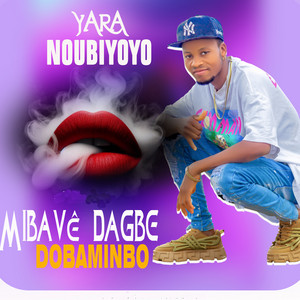 Yara Noubiyoyo - Mibavê dagbè dobaminbo