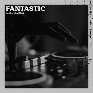 Fantastic by Hustler Mind Music