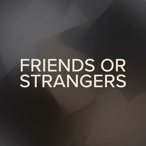 Friends Or Strangers by Olin Haze