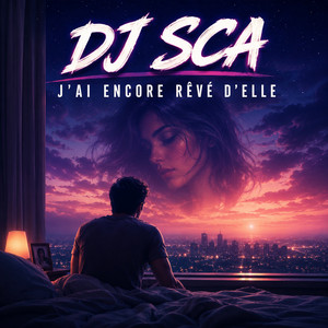 J’AI ENCORE RÊVÉ D’ELLE by Dj sca
