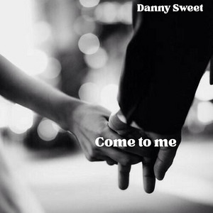 come to me by Danny Sweet
