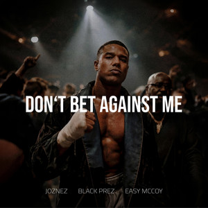 Don't Bet Against Me by Joznez, Black Prez, Easy Mccoy